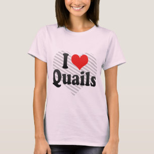 I Love Quails T-Shirt