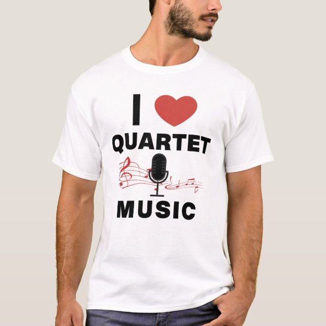 I LOVE QUARTET MUSIC T-Shirt (Front)