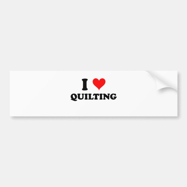 I Love Quilting Bumper Sticker (Front)