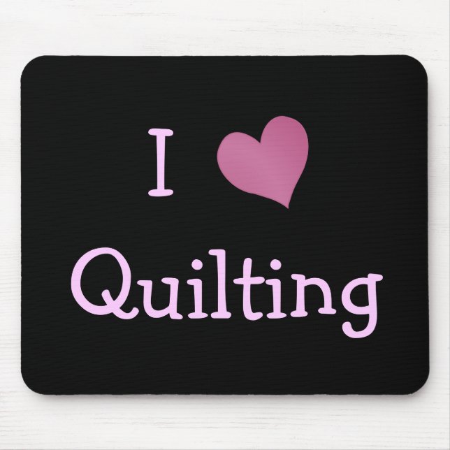 I Love Quilting Mouse Pad (Front)