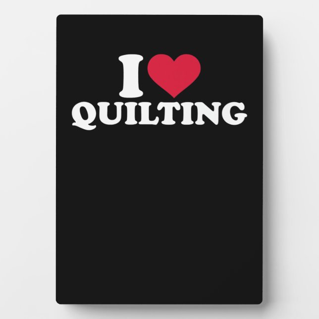 I Love Quilting Premium Plaque (Front)