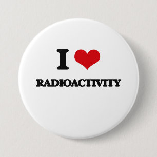 I Love Radioactivity 3 Inch Round Button