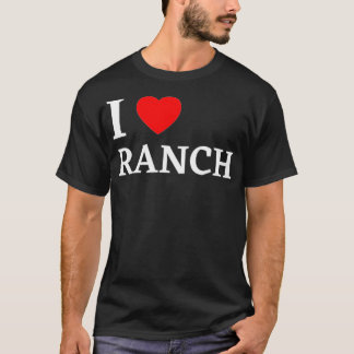 I Love Ranch Ranch Dressing Lover Gift T-Shirt