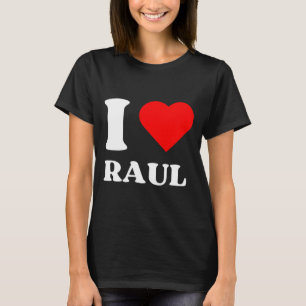 I Love Raul I Heart Raul Name Y2k Valentines Day  T-Shirt