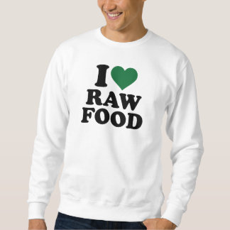 I love raw food sweatshirt