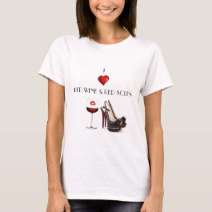 I LOVE RED WINE AND RED SOLES SHIRT