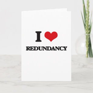 I Love Redundancy Card