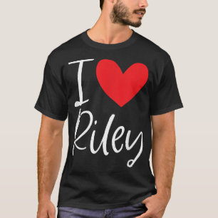 I Love Riley Name Personalized Girl Woman BFF Frie T-Shirt