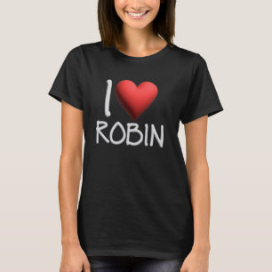 I Love Robin Name Personalized Girl Woman Friend H T-Shirt