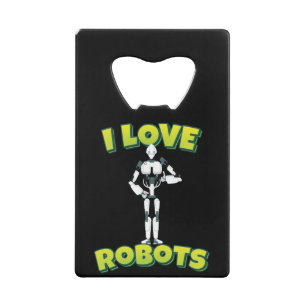 I Love Robots Robotics Credit Card Bottle Opener