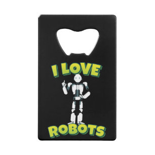 I Love Robots Robotics Credit Card Bottle Opener