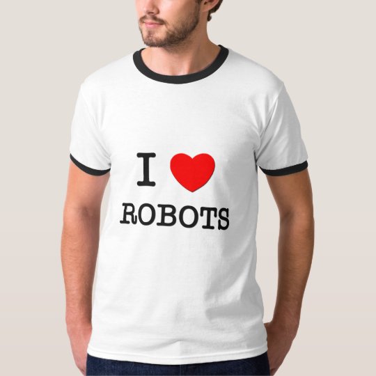 I LOVE ROBOTS T-Shirt