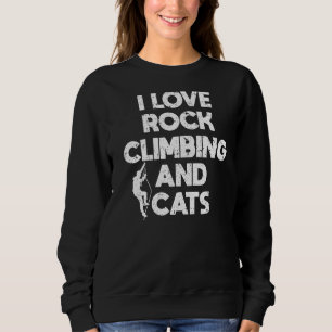 I Love Rock Climbing And Cats Mountain Climbers Sweatshirt