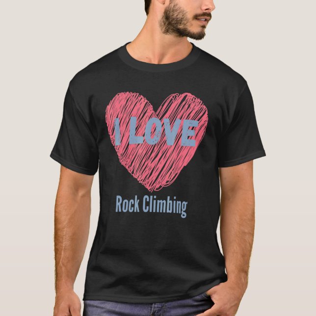 I Love Rock Climbing Heart Image Hobby Or Hobbyist T-Shirt (Front)
