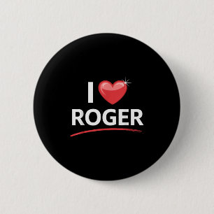 I Love Roger Name Shirt Roger  2 Inch Round Button