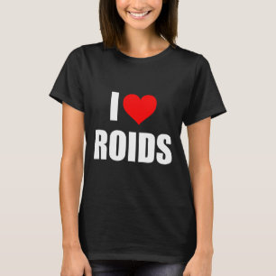 I Love Roids T-Shirt