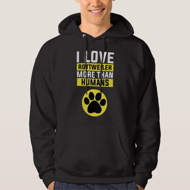 I Love Rottweiler More Than   Rottweiler Hoodie (Front)