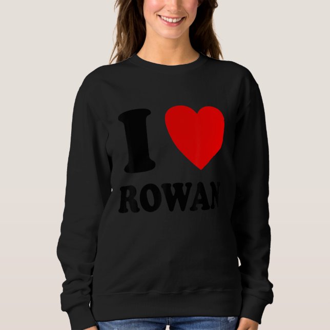 I Love Rowan Sweatshirt (Front)