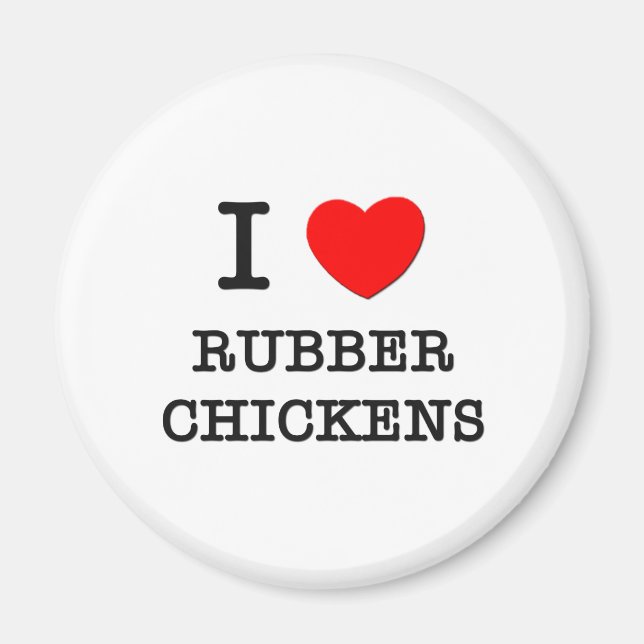 I Love Rubber Chickens Magnet (Front)
