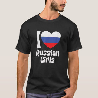 I Love Russian Girls with Russia Heart Flag T Shir T-Shirt