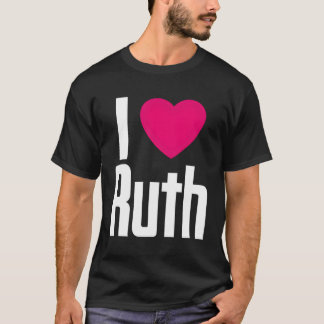 I Love Ruth K He I He Ruth T-Shirt