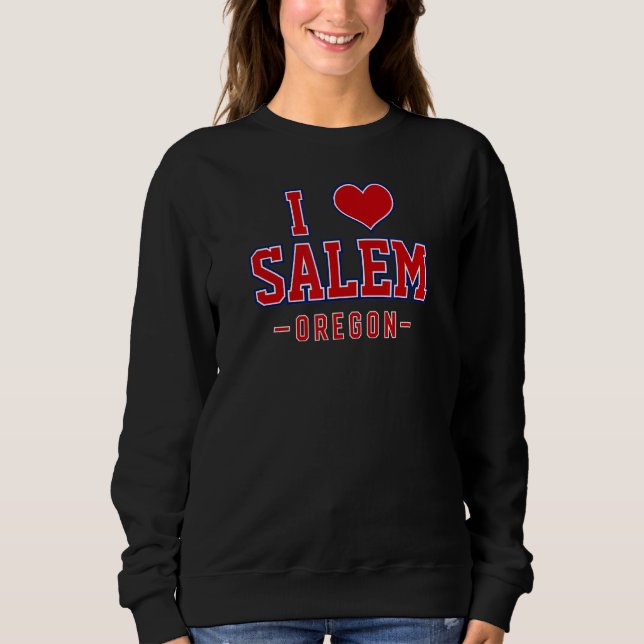 I Love Salem Oregon Sweatshirt (Front)