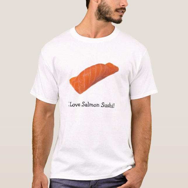 I love salmon sushi! T-Shirt (Front)
