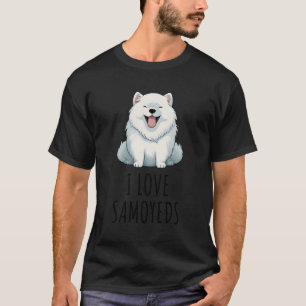 I Love Samoyeds T-Shirt