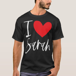 I Love Sarah Name Personalized Girl Woman BFF Frie T-Shirt