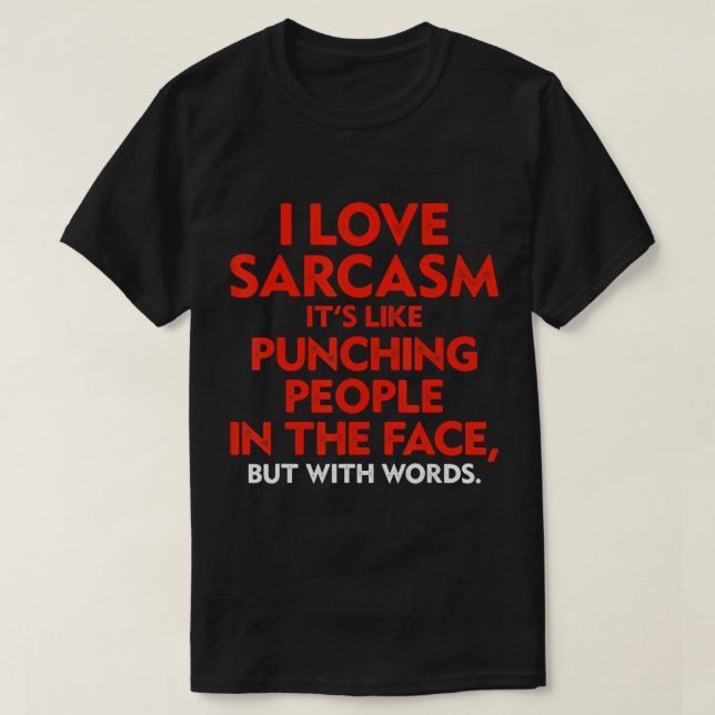 I Love Sarcasm It's Like Punching People In The Fa T-Shirt (Design Front)