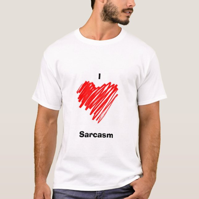 I love sarcasm T-Shirt (Front)
