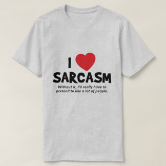 I love sarcasm T-Shirt