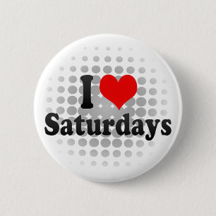 I Love Saturdays 2 Inch Round Button