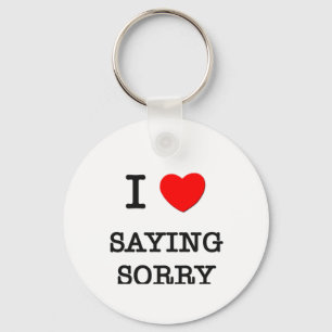 I Love Saying Sorry Keychain