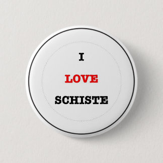 I LOVE SCHISTE 2 INCH ROUND BUTTON