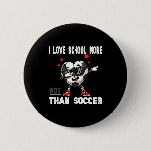 I Love School More Than Soccer Funny Student Valen 2 Inch Round Button