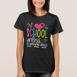 I Love School Unless I ve Homework Hassles For Gir T-Shirt