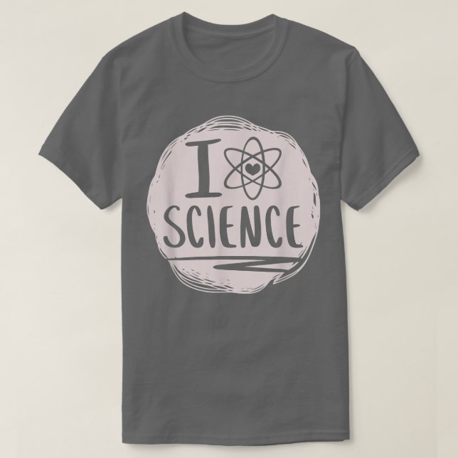 I Love Science Funny Science Lover Atom Student Sc T-Shirt (Design Front)