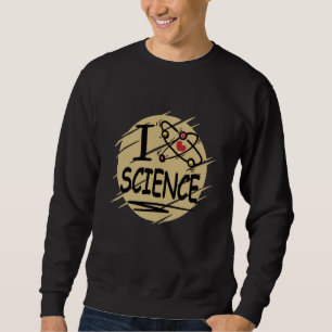 I love Science Sweatshirt