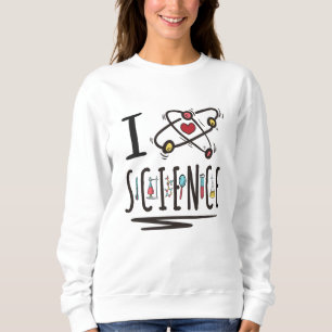 I love Science Sweatshirt