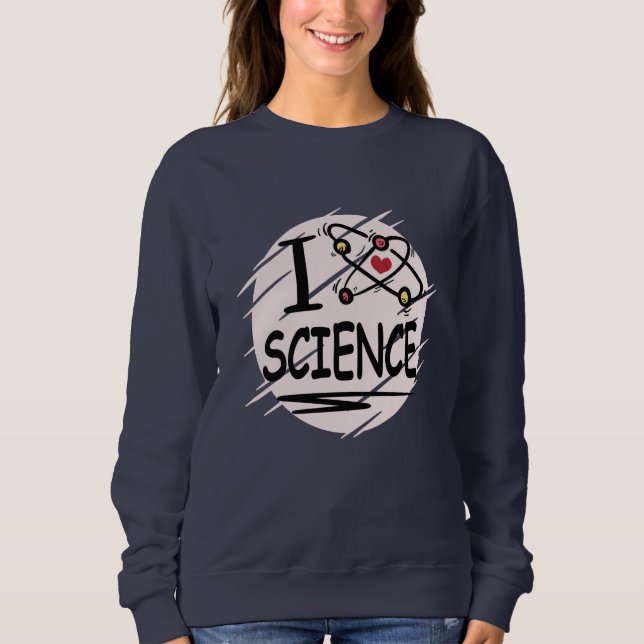I love Science Sweatshirt (Front)