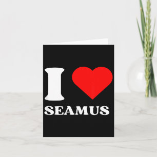 I Love Seamus I Heart Seamus Name Y2k Valentines D Card