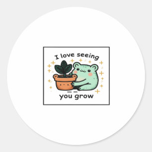 I Love Seeing You Grow Sticker 