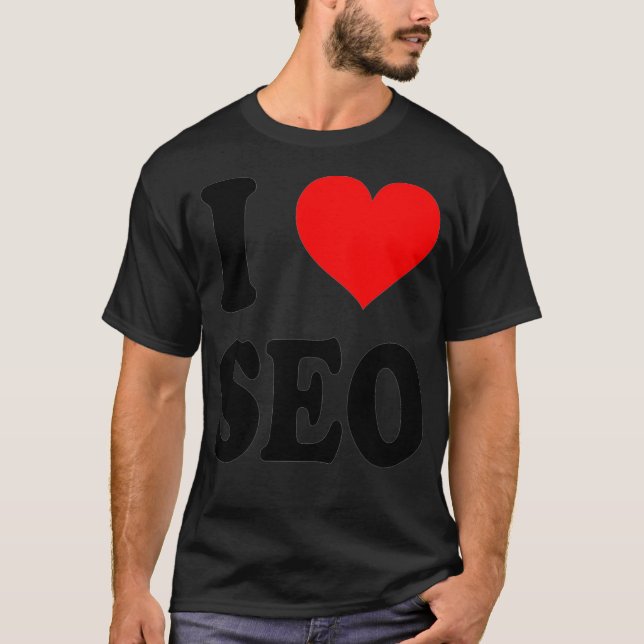 I Love SEO Search Engine Optimization  T-Shirt (Front)