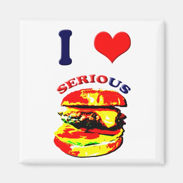 I Love Serious Burgers Magnet (Front)