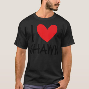 I Love Shawn Name Personalized Men Guy BFF Friend T-Shirt