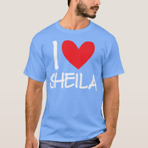 I Love Sheila Name Personalized Girl Woman Bff Fri T-Shirt