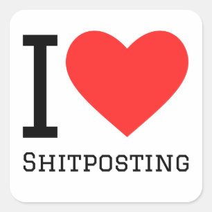 I love shitposting square sticker