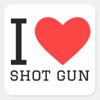 I love shot gun