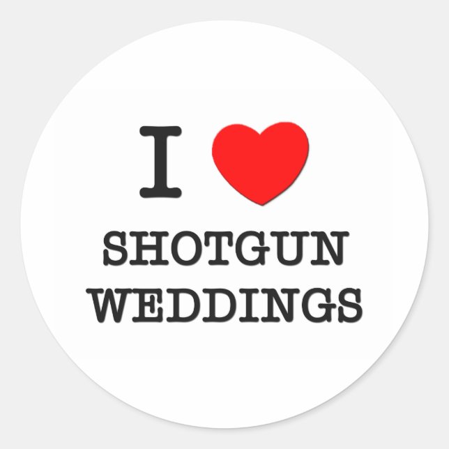 I Love Shotgun Weddings Classic Round Sticker (Front)